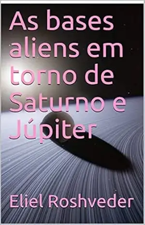 Capa do livro As bases aliens em torno de Saturno e Júpiter (SÉRIE DE SUSPENSE E TERROR Livro 85) - Eliel Roshveder