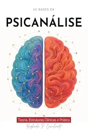 As Bases da Psicanálise: Teoría, Estruturas Clínicas e Prática – Raphaela P. Cavalcanti As Bases da Psicanálise: Teoría, Estruturas Clínicas e Prática – Raphaela P. Cavalcanti