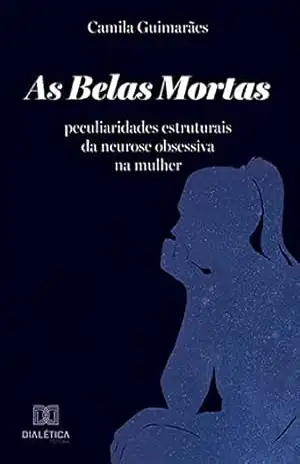 Capa do livro As Belas Mortas: peculiaridades estruturais da neurose obsessiva na mulher - Camila Guimarães