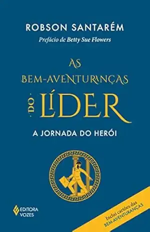 Capa do livro As bem–aventuranças do líder: A jornada do herói - Robson Santarém