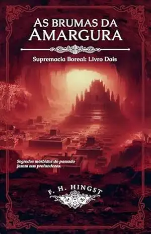 AS BRUMAS DA AMARGURA: Supremacia Boreal: Livro Dois (Ciclo Primevo 2) – F. H.  Hingst