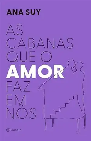 As cabanas que o amor faz em nós – Ana Suy