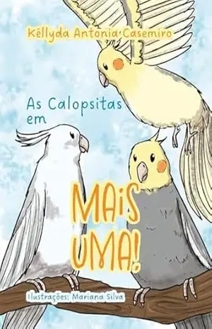 As Calopsitas em: Mais Uma – Kéllyda Antonia Casemiro As Calopsitas em: Mais Uma – Kéllyda Antonia Casemiro