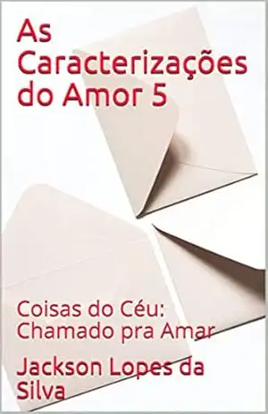 As Caracterizações do Amor 5: Coisas do Céu: Chamado pra Amar – Jackson Lopes da Silva