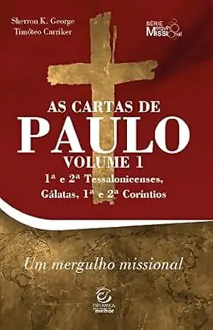 As cartas de Paulo – Vol. 1 – 1ª e 2ª Tessalonicenses, Gálatas, 1ª e 2ª Coríntios – eBook: comentário com perguntas para reflexão e ação – Sherron Kay George