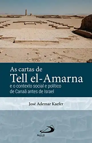 Baixar As Cartas de Tell el–Amarna: E o Contexto Social e Politico de Canaã antes de Israel (Arqueologia da Bíblia) pdf, epub, mobi, eBook