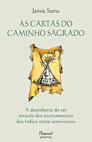 Capa do livro As cartas do caminho sagrado: A descoberta do ser através dos ensinamentos dos índios norte–americanos - Jamie Sams