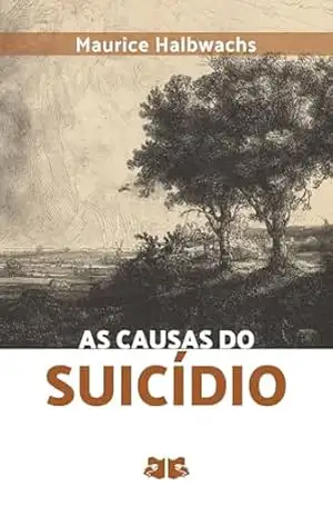 As Causas do Suicídio - Maurice Halbwachs As Causas do Suicídio - Maurice Halbwachs