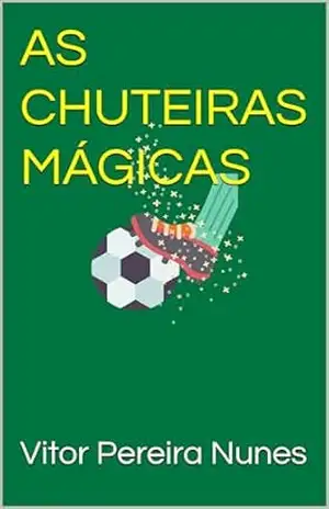 AS CHUTEIRAS MÁGICAS – Vitor Pereira Nunes AS CHUTEIRAS MÁGICAS – Vitor Pereira Nunes