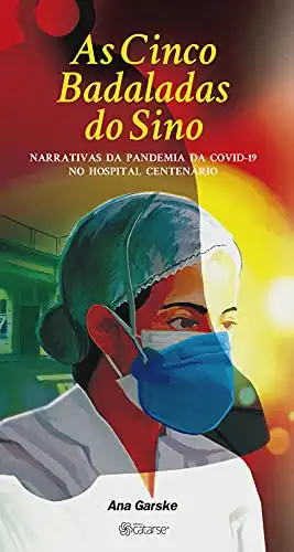 Baixar As Cinco Badaladas do Sino: Narrativas da pandemia da Covid–19 no hospital centenário pdf, epub, mobi, eBook