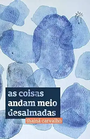 As coisas andam meio desalmadas – Thainá Carvalho As coisas andam meio desalmadas – Thainá Carvalho