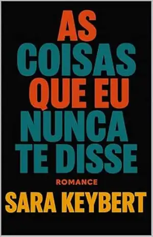 AS COISAS QUE EU NUNCA TE DISSE – SARA KEYBERT