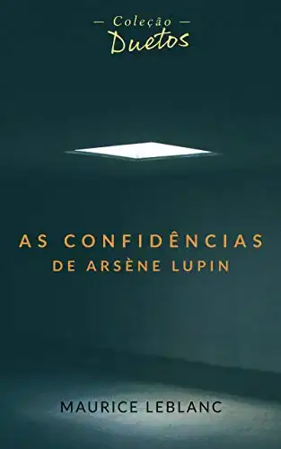 Baixar As Confidências de Arsène Lupin (Coleção Duetos) pdf, epub, mobi, eBook
