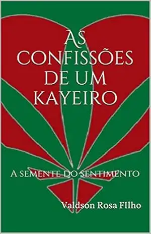 As confissões de um kayeiro: A semente do sentimento – Valdson Rosa FIlho