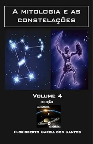 As constelações e a mitologia (Coleção Astronomia e Astronáutica Livro 5) – Florisberto Garcia dos Santos