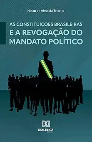 Capa do livro As Constituições brasileiras e a revogação do mandato político - Hidan de Almeida Teixeira