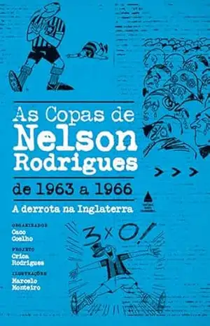 As copas de Nelson Rodrigues – vol 2: de 1963 a 1966 – A derrota na Inglaterra – NELSON RODRIGUES