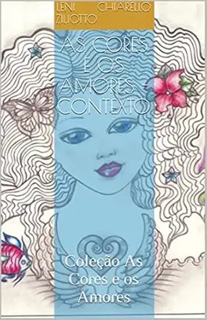 As cores e os amores – Contexto: Coleção As Cores e os Amores - Leni Chiarello Ziliotto