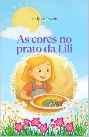 As cores no prato da Lili - Rose  Teixeira