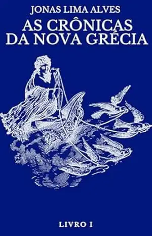 As crônicas da Nova Grécia: Livro I – Jonas Lima Alves