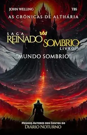 As Crônicas de Althária – Saga Reinado Sombrio: LIVRO 1 – Mundo Sombrio – John Welling