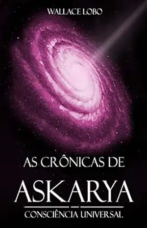 As crônicas de Askarya: Consciência Universal – Wallace Lobo As crônicas de Askarya: Consciência Universal – Wallace Lobo