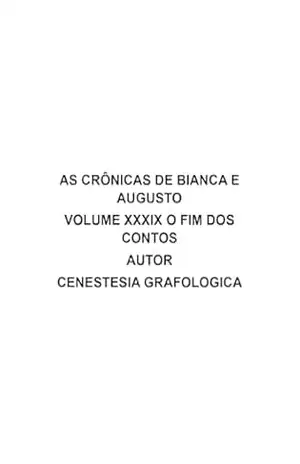 AS CRÔNICAS DE BIANCA E AUGUSTO VOLUME XXXIX: O FIM DOS CONTOS – CENESTESIA GRAFOLOGICA