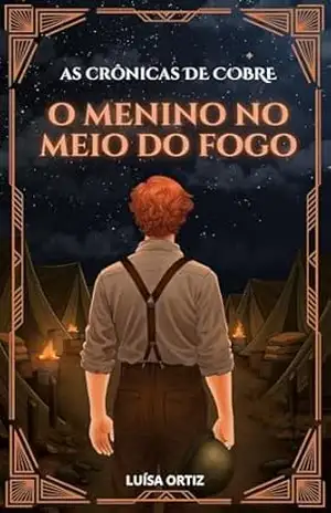 As Crônicas de Cobre: O Menino no Meio do Fogo – Luísa Ortiz