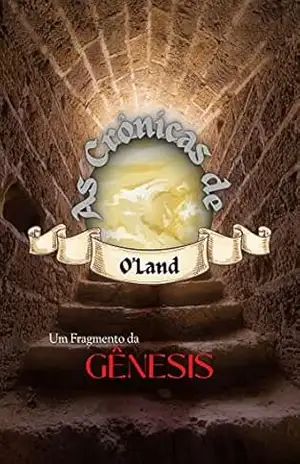 As Crônicas de O’land: Um Fragmento da Gênesis – Tiago Fonseca As Crônicas de O’land: Um Fragmento da Gênesis – Tiago Fonseca