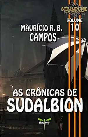 AS CRÔNICAS DE SUDALBION (STEAMPUNK TALES COLLECTION Livro 10) – Mauricio R.B. Campos