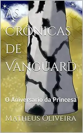 Baixar As Crônicas de Vanguard: O Aniversario da Princesa (As Crônicas de Vangard Livro 1) pdf, epub, mobi, eBook