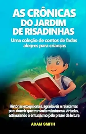 Capa do livro AS CRÔNICAS DO JARDIM DE RISADINHAS Uma coleção de contos de fadas alegres para crianças.: Histórias excepcionais, agradáveis e relaxantes para dormir ... o entusiasmo pelo prazer da leitura - Adam Smith