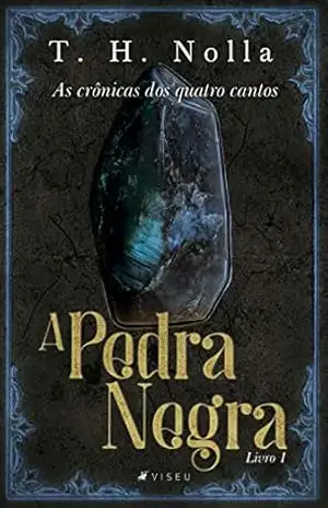 As crônicas dos quatro cantos: A pedra negra – Livro 1 - T.H. Nolla