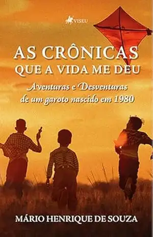 Capa do livro As crônicas que a vida me deu: Aventuras e Desventuras de um garoto nascido em 1980 - Mário Henrique de Souza