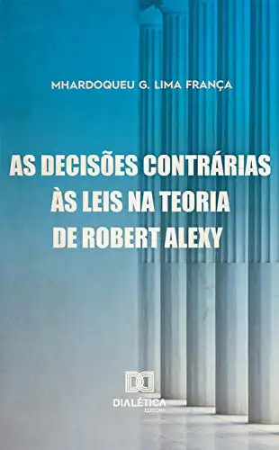 Baixar As Decisões Contrárias às Leis na Teoria Robert Alexy pdf, epub, mobi, eBook