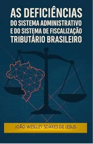 As Deficiências do Sistema Administrativo e do Sistema de Fiscalização Tributário Brasileiro – João Weslley Soares de Jesus