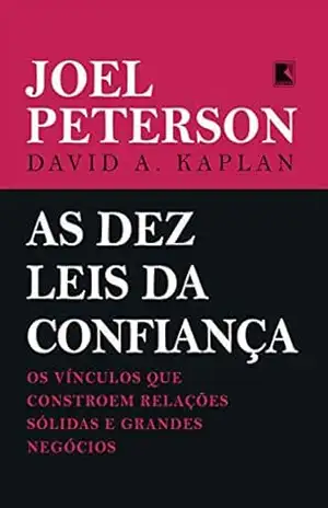 As dez leis da confiança: Os vínculos que constroem relações sólidas e grandes negócios – Joel Peterson As dez leis da confiança: Os vínculos que constroem relações sólidas e grandes negócios – Joel Peterson