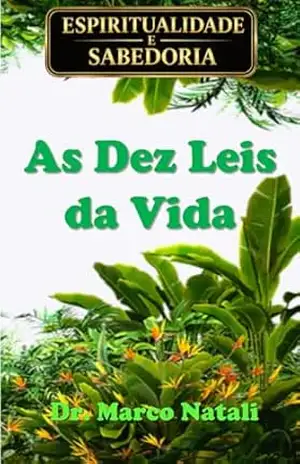 AS DEZ LEIS DA VIDA (ESPIRITUALIDADE E SABEDORIA Livro 1) – Marco Natali