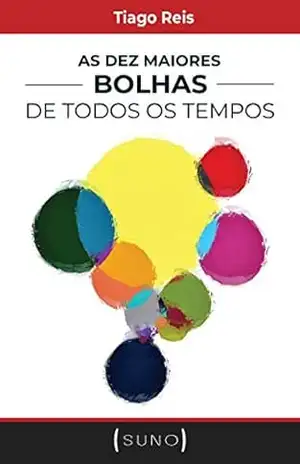 As Dez Maiores Bolhas de Todos os Tempos (Suno Autores Livro 2) – Tiago Reis