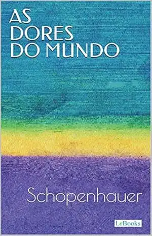 AS DORES DO MUNDO – Schopenhauer – Arthur Schopenhauer