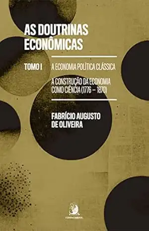 Capa do livro As doutrinas econômicas – TOMO I:: A Economia Política Clássica: a construção da Economia como ciência (1776–1870) - Fabrício Augusto de Oliveira