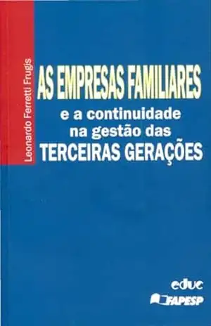 Capa do livro As Empresas Familiares e a Continuidade na Gestāo das Terceiras Gerações - Leonardo Ferretti Frugis