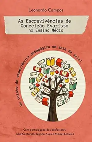 As Escrevivências de Conceição Evaristo no Ensino Médio – LEONARDO CAMPOS As Escrevivências de Conceição Evaristo no Ensino Médio – LEONARDO CAMPOS