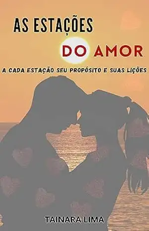 Capa do livro AS ESTAÇÕES DO AMOR: A CADA ESTAÇÃO SEU PROPÓSITO E SUAS LIÇÕES - TAINARA LIMA