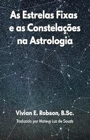 As Estrelas Fixas e as Constelações na Astrologia – Vivian E. Robson