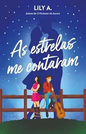 As Estrelas Me Contaram: Um enemies to lovers emocionante entre um cowboy rabugento e uma patricinha. – Lily  A