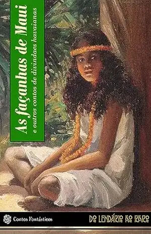 As façanhas de Maui: e outros contos de divindades havaianas (Do lendário ao raro Livro 8) – Thomas G. Thrum