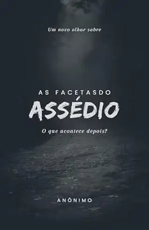 As facetas do assédio: O que acontece depois? – Anonimo Anonimo