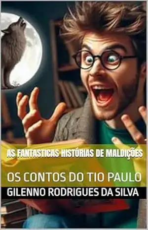 AS FANTASTICAS HISTÓRIAS DE MALDIÇÕES: OS CONTOS DO TIO PAULO (contos sobrenaturais do tio Paulo) – GILENNO  RODRIGUES DA SILVA
