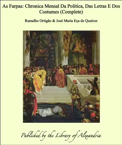Baixar As Farpas: Chronica Mensal Da Politica, Das Letras E Dos Costumes (Complete) pdf, epub, mobi, eBook